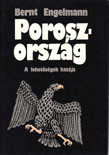 Bernt Engelmann - Poroszorszg - A lehetsgek hazja