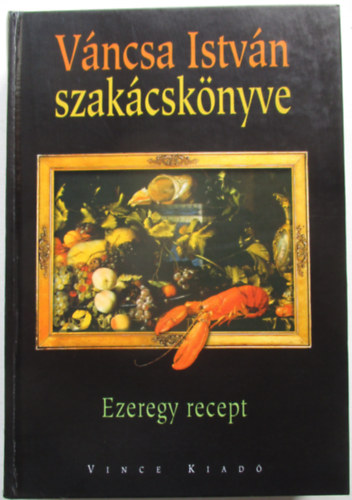 V�ncsa Istv�n - V�ncsa Istv�n szak�csk�nyve - Ezeregy recept