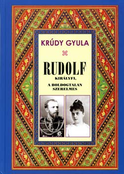 Kr�dy Gyula - Rudolf kir�lyfi, a boldogtalan szerelmes