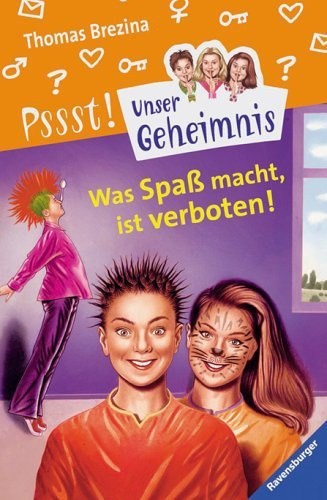 Thomas Brezina - Was Spa� macht, ist verboten! (Pssst! Unser Geheimnis 16.)
