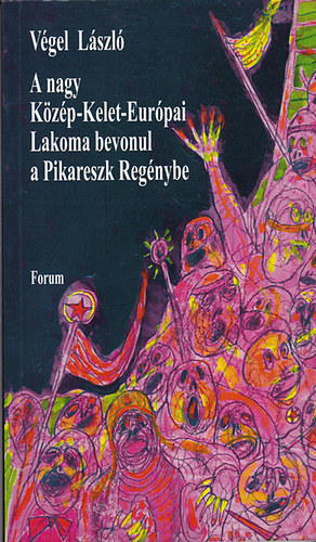 V�gel L�szl� - A nagy K�z�p-Kelet-Eur�pai Lakoma bevonul a Pikareszk Reg�nybe