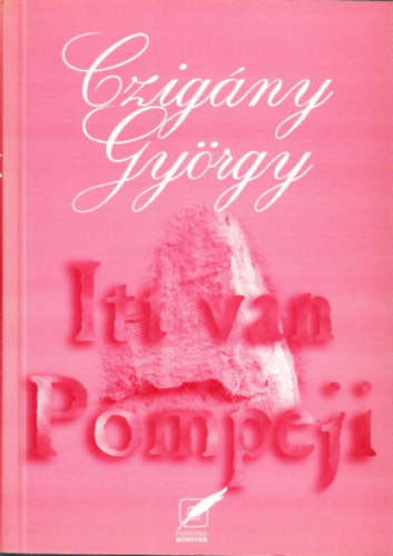 Czigny Gyrgy - Itt van Pompeji (Huszont j vers)