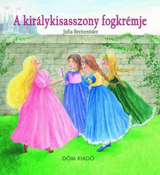 Julia Breitender - A kirlykisasszony fogkrmje