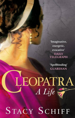 Stacy Schiff - Cleopatra: A Life