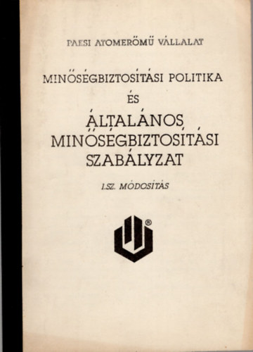 Pónya József - Minőségbiztosítási politika és általános minőségbiztosítási szabályzat I. sz. módosítás ( Paksi Atomerőmű Vállalat )