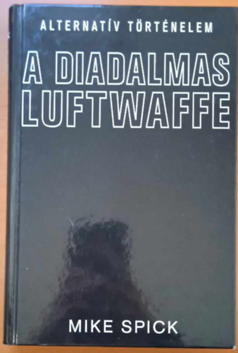 Mike Spick - A diadalmas Luftwaffe