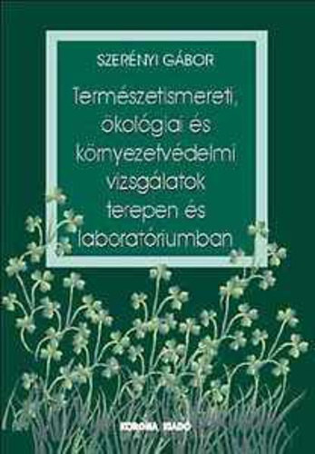 Szernyi Gbor - Termszetismereti, kolgiai s krnyezetvdelmi vizsglatok terepen s laboratriumban