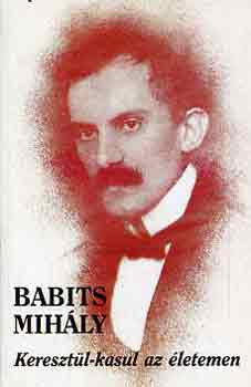 Babits Mihly - Keresztl-kasul az letemen