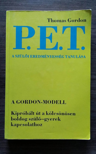 Liptk Ptern  Thomas Gordon (szerk.), F. Vrkonyi Zsuzsa (ford.) - P. E. T. - A szli eredmnyessg tanulsa - A GORDON-MODELL/KIPRBLT T A KLCSNSEN BOLDOG SZL-GYEREK KAPCSOLATHOZ