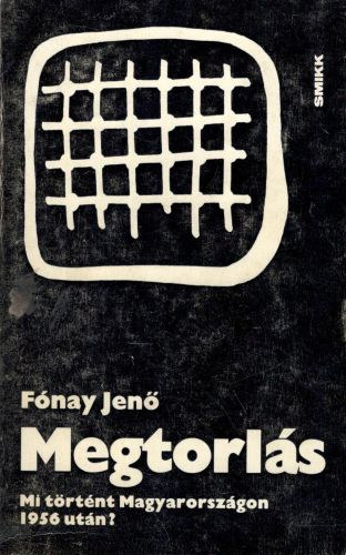F�nay Jen� - Megtorl�s - Mi t�rt�nt Magyarorsz�gon 1956 ut�n?