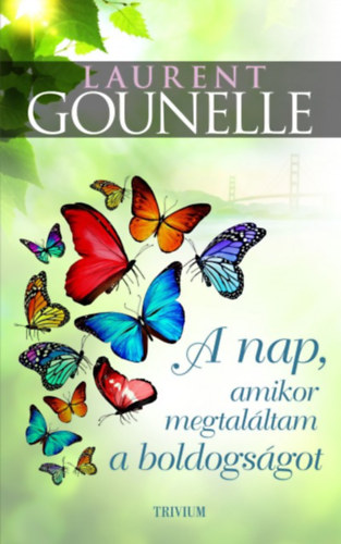 Laurent Gounelle - A nap, amikor megtalltam a boldogsgot