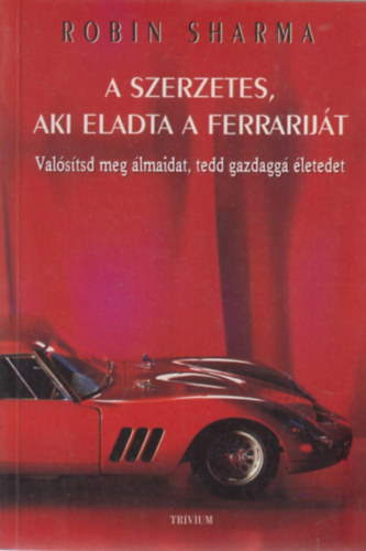 Robin Sharma - A szerzetes, aki eladta a Ferrariját