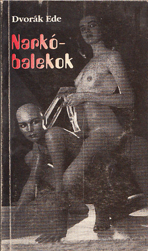 Dvork Ede - Narkbalekok (Alvilgi trtnetek)