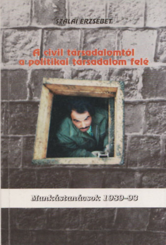 Szalai Erzs�bet - A civil t�rsadalomt�l a politikai t�rsadalom fel�