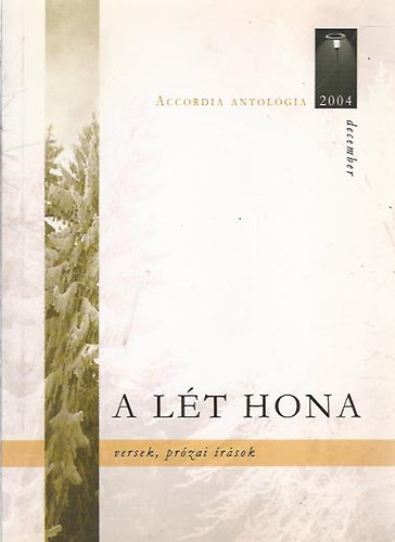 A l�t hona - Versek, pr�zai �r�sok (Accordia antol�gia 2004. december)