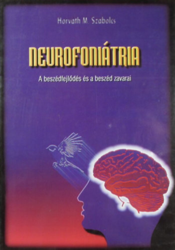 Horvth M. Szabolcs - Neurofonitria. A beszdfejlds s a beszd zavarai