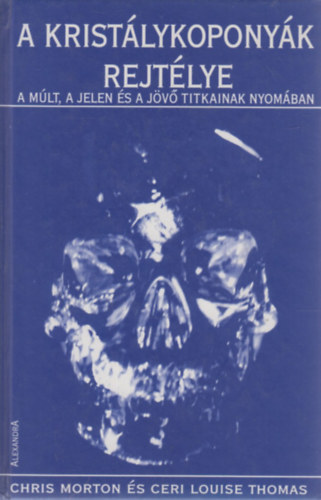 Ch.- Thomas, C. L. Morton - A kristálykoponyák rejtélye