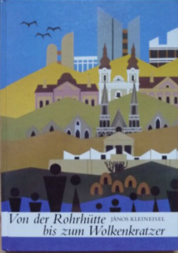 Janos Kleineisel - Von der Rohrh�tte bis zum Wolkenkratzer
