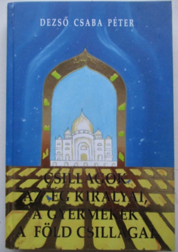 Dezs� Csaba P�ter - A csillagok az �g kir�lyai - a gyermekek a f�ld csillagai