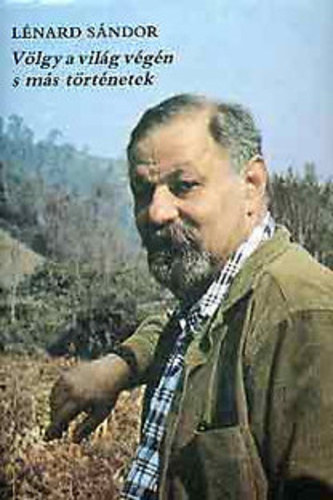L�n�rd S�ndor - V�lgy a vil�g v�g�n �s m�s t�rt�netek   - R�mai t�rt�netek - Egy nap a l�thatatlan h�zban - A Nagy Medve a tengerbe f�l