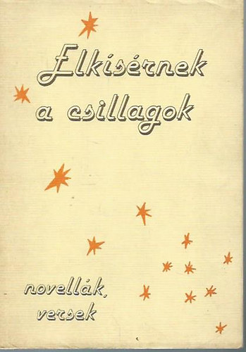 Elk�s�rnek a csillagok. Novell�k, versek.