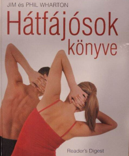 Phil Wharton, Reviczky Béla Jim Wharton (szerk.), Rácz Ildikó (ford.), Dr. Bagi Kinga (lektor.) - Hátfájósok könyve - Rehabilitáció helyett prehabilitáció / A hát megóvása egy életen át
