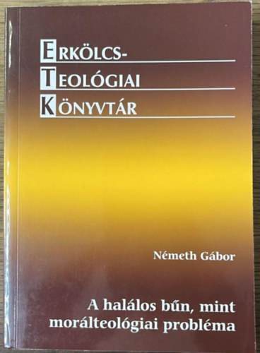 Dr. Németh Gábor - A halálos bűn, mint morálteológiai probléma