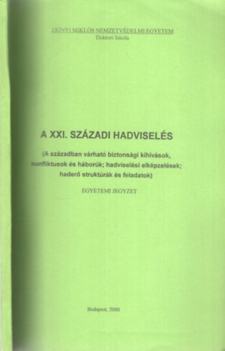 K�szegv�ri Tibor DSc- Sztern�k Gy�rgy ezredes CSc- Magyar Istv�n alezredes - A XXI. sz�zadi hadvisel�s - Egyetemi jegyzet