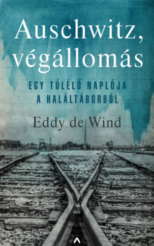 Eddy de Wind - Auschwitz, vglloms - Egy tll naplja a halltborbl