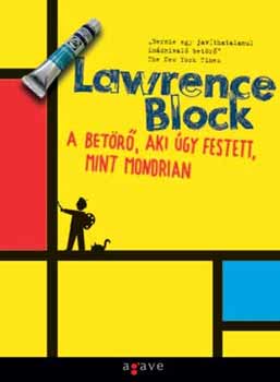Lawrence Block - A betr, aki gy festett, mint Mondrian