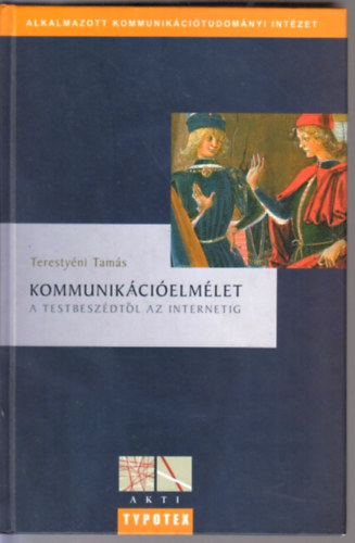 Terestyéni Tamás - Kommunikációelmélet - a testbeszédtől az internetig