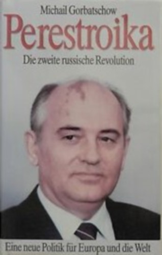 Michail Gorbatschow - Perestroika-Die zweite russische Revolution