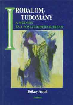 B�kay Antal - Irodalomtudom�ny a modern �s posztmodern korban