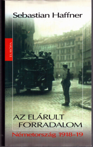 Sebastian Haffner - Az el�rult forradalom - N�metorsz�g 1918-19