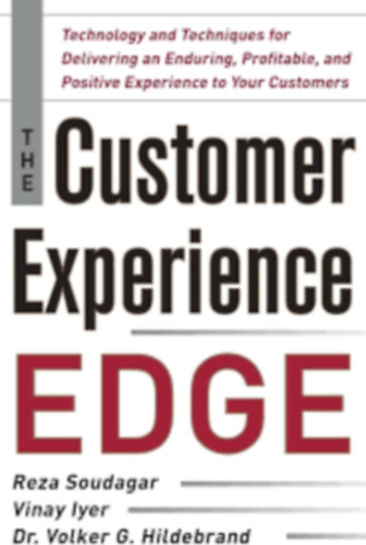 Reza Soudager-Vinay Iyer-Dr. Volker G. Hildebrand - The Customer Experience Edge: Technology and Techniques for Delivering an Enduring, Profitable and Positive Experience to Your Customers