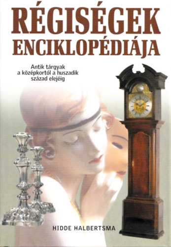 Hidde Halbertsma - Rgisgek enciklopdija (Antik trgyak a kzpkortl a huszadik szzad elejig)