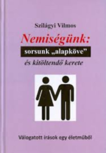 Szilgyi Vilmos - Nemisgnk: sorsunk "alapkve" s kitltend kerete