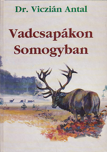 Dr. Viczián Antal - Vadcsapákon Somogyban