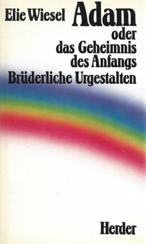 Elie Wiesel - Adam oder das Geheimnis des Anfangs. Brderliche Urgestalten