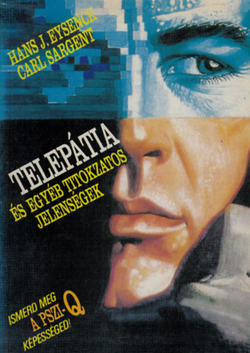 Hans J. Eysenck; Carl Sargent - Telep�tia �s egy�b titokzatos jelens�gek - Ismerd meg a PSZI-Q k�pess�ged!