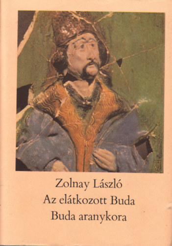 Zolnay Lszl - Az eltkozott Buda - Buda aranykora