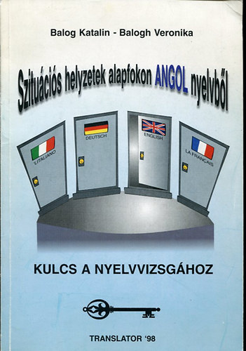 Balog Katalin; Balogh Veronika - Szitucis helyzetek alapfokon ANGOL nyelvbl - (Kulcs a nyelvvizsghoz)