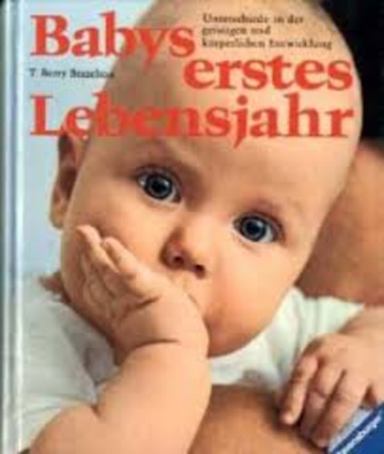 Dr. med. T. Berry Brazelton - Babys erstes lebensjahr