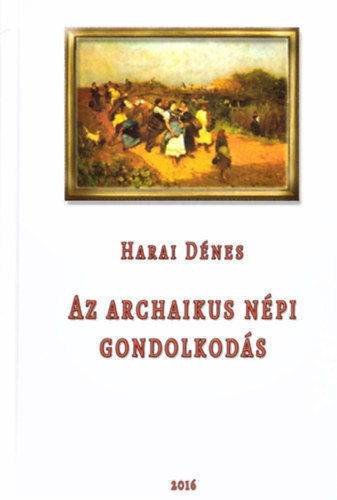 Harai Dnes - Az archaikus npi gondolkods