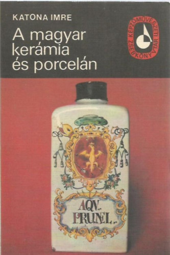 Katona Imre - A magyar kerámia és porcelán   - A könyv fekete-fehér és színes fotókkal illusztrált.  - Jegyek