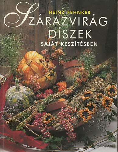 Heinz Fehnker - Szrazvirg dszek sajt ksztsben