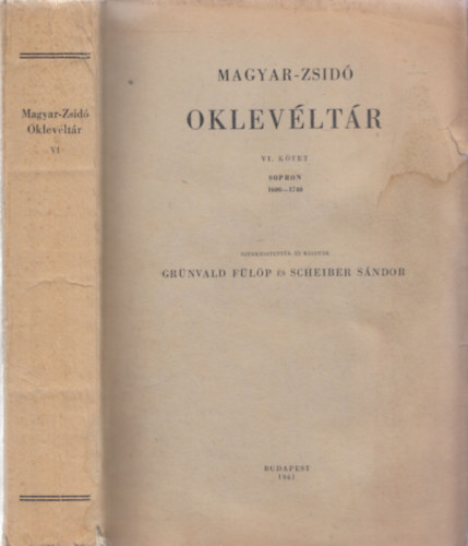 Grnvald; Scheiber  (szerk.) - Magyar-zsid oklevltr VI. ktet (1600-1740) Sopron