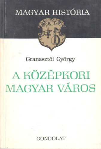 Granaszti Gyrgy - A kzpkori magyar vros (magyar histria)