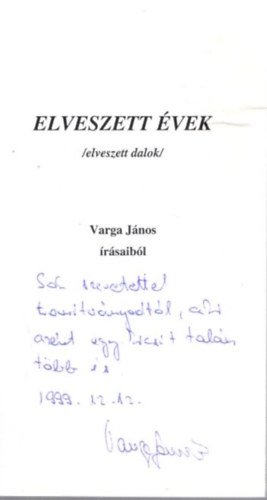 Varga Jnos - Elveszett vek ( elveszett dalok ) Varga Jnos rsaibl - dediklt , szmozott , 15. sz. pldny