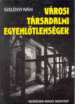 Szel�nyi Iv�n - V�rosi t�rsadalmi egyenl�tlens�gek